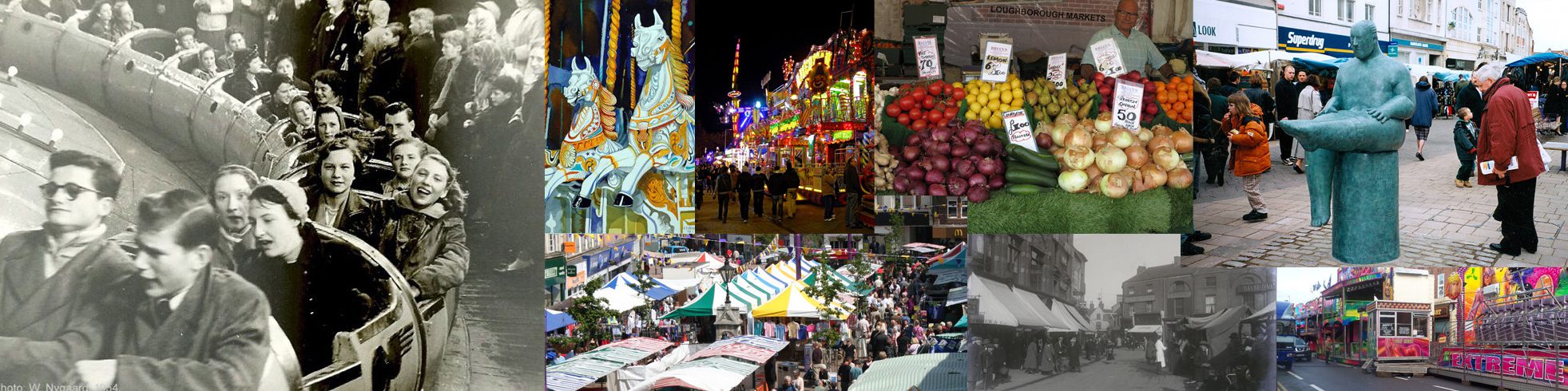 Collage banner featuring pictures of Loughborough market and fair. Including photos of: fruit stall. carousel. black and white photos of market stalls and fair rides.