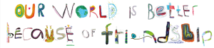 Colourful, childlike drawings which combined make the words: our world is better because of friendship