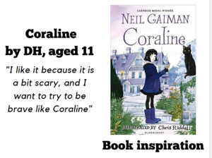 Coraline book cover. Quote from DH aged 11: 'I like it because it is a bit scary, and I want to try to be brave like Coraline'
