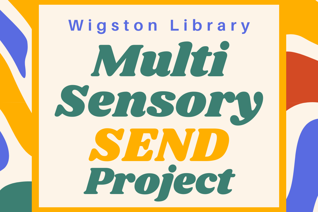 Wigston Library’s MultiSensory SEND Project Culture Leicestershire